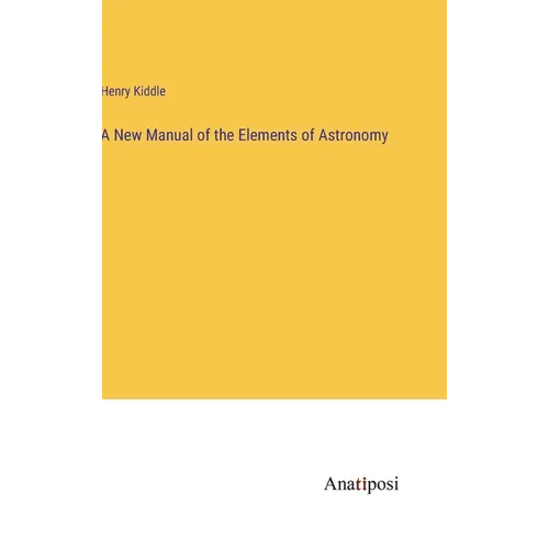 A New Manual of the Elements of Astronomy - Hardcover