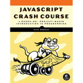 JavaScript Crash Course: A Hands-On, Project-Based Introduction to Programming - Paperback