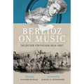 Berlioz on Music: Selected Criticism 1824-1837 - Hardcover
