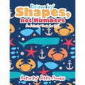 Draw by Shapes, not Numbers: An Activity Book for Kids - Paperback