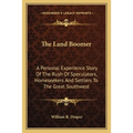 The Land Boomer: A Personal Experience Story Of The Rush Of Speculators, Homeseekers And Settlers To The Great Southwest - Paperback