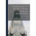 Codex B and its Allies, a Study and an Indictment; Volume 2 - Paperback