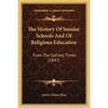 The History Of Sunday Schools And Of Religious Education: From The Earliest Times (1847) - Paperback