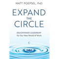 Expand the Circle: Enlightened Leadership for Our New World of Work - Hardcover