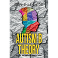 Autism B Theory: The Cause, Development and Support of Autism - Paperback