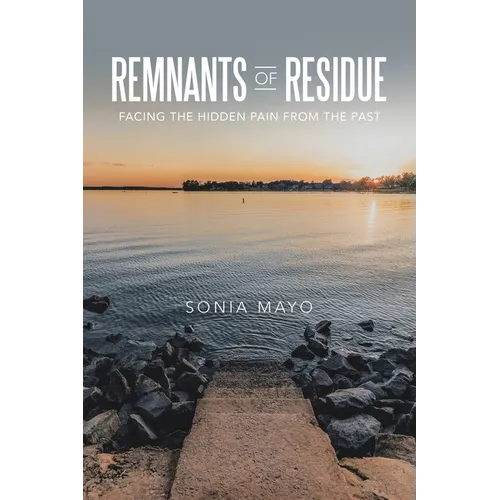 Remnants of Residue: Facing the Hidden Pain from the Past - Paperback
