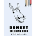 Donkey Coloring Book For Adults: Simple Collection Of Coloring Pages with Flowers and Mandala Designs & Some interesting Donkeys Facts - Paperback
