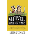 Gettin' Old Ain't for Wimps: Inspirations and Stories to Warm Your Heart and Tickle Your Funny Bone Volume 1 - Mass Market Paperbound