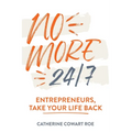 No More 24/7: Entrepreneurs, Take Your Life Back - Paperback
