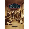 Milwaukee's Soldiers Home - Hardcover