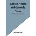 Matisse Picasso and Gertrude Stein; With Two Shorter Stories - Paperback