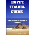 Egypt Travel Guide: Travel Guide to the Land of Pharaohs - Paperback