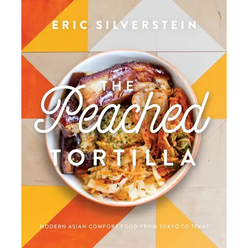 The Peached Tortilla: Modern Asian Comfort Food from Tokyo to Texas - Hardcover