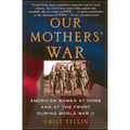 Our Mothers' War: American Women at Home and at the Front During World War II - Paperback