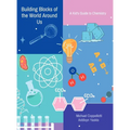 Building Blocks of the World Around Us: A Kid's Guide to Chemistry - Hardcover