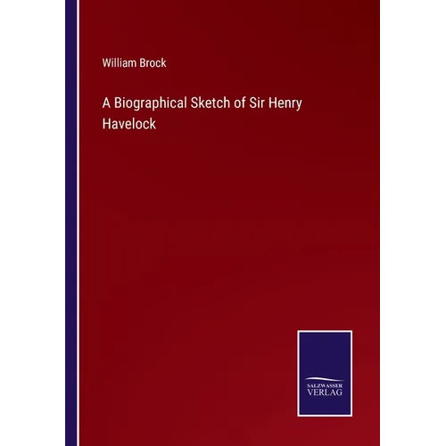 A Biographical Sketch of Sir Henry Havelock - Paperback