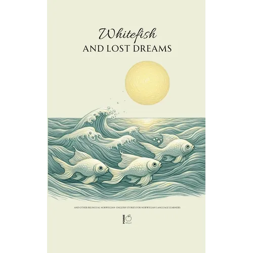 Whitefish and Lost Dreams And Other Bilingual Norwegian-English Stories for Norwegian Language Learners - Paperback