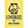 A When God Makes Lemonade: True Stories That Amaze & Encourage - Paperback