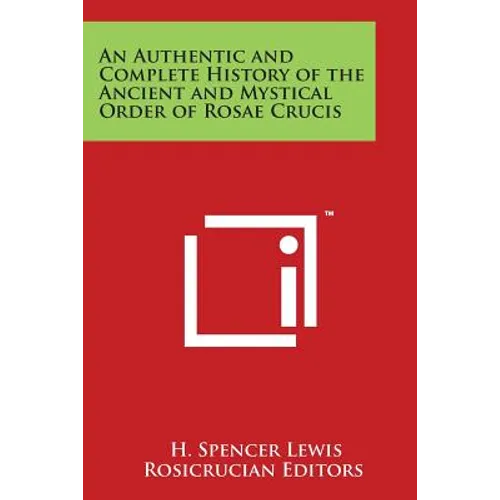 An Authentic and Complete History of the Ancient and Mystical Order of Rosae Crucis - Paperback