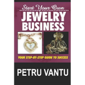 Start Your Own Jewelry Business: Your Step-By-Step Guide To Success - Paperback