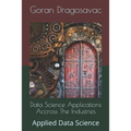 Data Science Applications Accross The Industries: Applied Data Science - Paperback