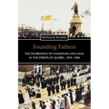 Founding Fathers: The Celebration of Champlain and Laval in the Streets of Quebec, 1878-1908 - Paperback