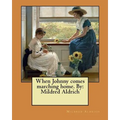 When Johnny comes marching home. By: Mildred Aldrich - Paperback