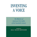 Inventing a Voice: The Rhetoric of American First Ladies of the Twentieth Century - Paperback