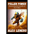 Pollen Power: Harnessing the Benefits of Bee Pollen - Paperback