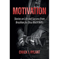 Motivation: Stories on Life and Success from Brazilian Jiu-Jitsu Black Belts - Paperback