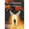 Lithegol: The Prophecy: A futuristic sequel to the King Arthur legend - Paperback