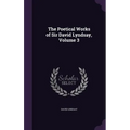 The Poetical Works of Sir David Lyndsay, Volume 3 - Hardcover