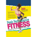 Peak Performance Fitness: Maximizing Your Fitness Potential Without Injury or Strain - Paperback