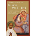 Fire Within: Teresa of Avila, John of the Cross and the Gospel on Prayer - Paperback