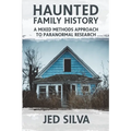 Haunted Family History: A Mixed Methods Approach to Paranormal Research - Paperback