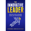 The Innovative Leader: Step-By-Step Lessons from Top Innovators for You and Your Organization - Paperback