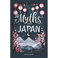 Myths From Japan: An Anthology of Japanese Mythology and Folklore - Gods and Goddesses Famous Legends and Mythical Stories from Ancient - Paperback
