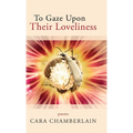 To Gaze Upon Their Loveliness - Hardcover