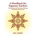 A Handbook for Yogasana Teachers: The Incorporation of Neuroscience, Physiology, and Anatomy into the Practice - Paperback