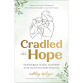 Cradled in Hope: Trusting Jesus to Heal Your Heart as He Holds Your Baby in Heaven-A Biblical Guide for Grieving Miscarriage, Stillbirth, and Infant L - Hardcover