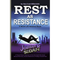 Rest as Resistance: A Themed Essay Collection on the Anti-Hustle Movement, Burnout Recovery, and the Radical Act of Putting Yourself First - Paperback