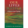Our Lives Matter: A Womanist Queer Theology - Paperback