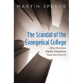 The Scandal of the Evangelical College: Why Christian Higher Education Fails the Church - Paperback
