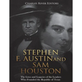 Stephen F. Austin and Sam Houston: The Lives and Legacies of the Leaders Who Founded the Republic of Texas - Paperback