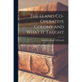 The Llano Co-operative Colony and What It Taught - Paperback