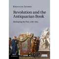 Revolution and the Antiquarian Book: Reshaping the Past, 1780 1815 - Paperback