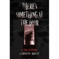 There's Something At The Door: A Collection - Paperback