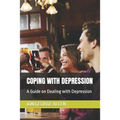 Coping with Depression: A Guide on Dealing with Depression - Paperback