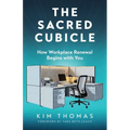 The Sacred Cubicle: How Workplace Renewal Begins with You - Paperback