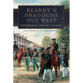 Kearny's Dragoons Out West: The Birth of the U.S. Cavalry - Hardcover